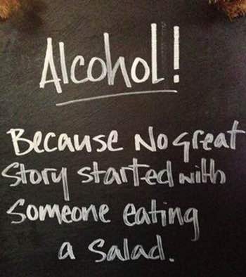 Alcohol and salads will give you a laugh.