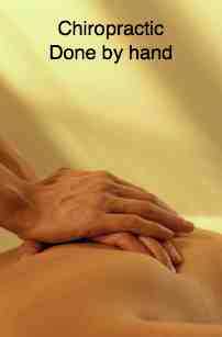 Chiropractic is done by hand Chiropractic is done by hand